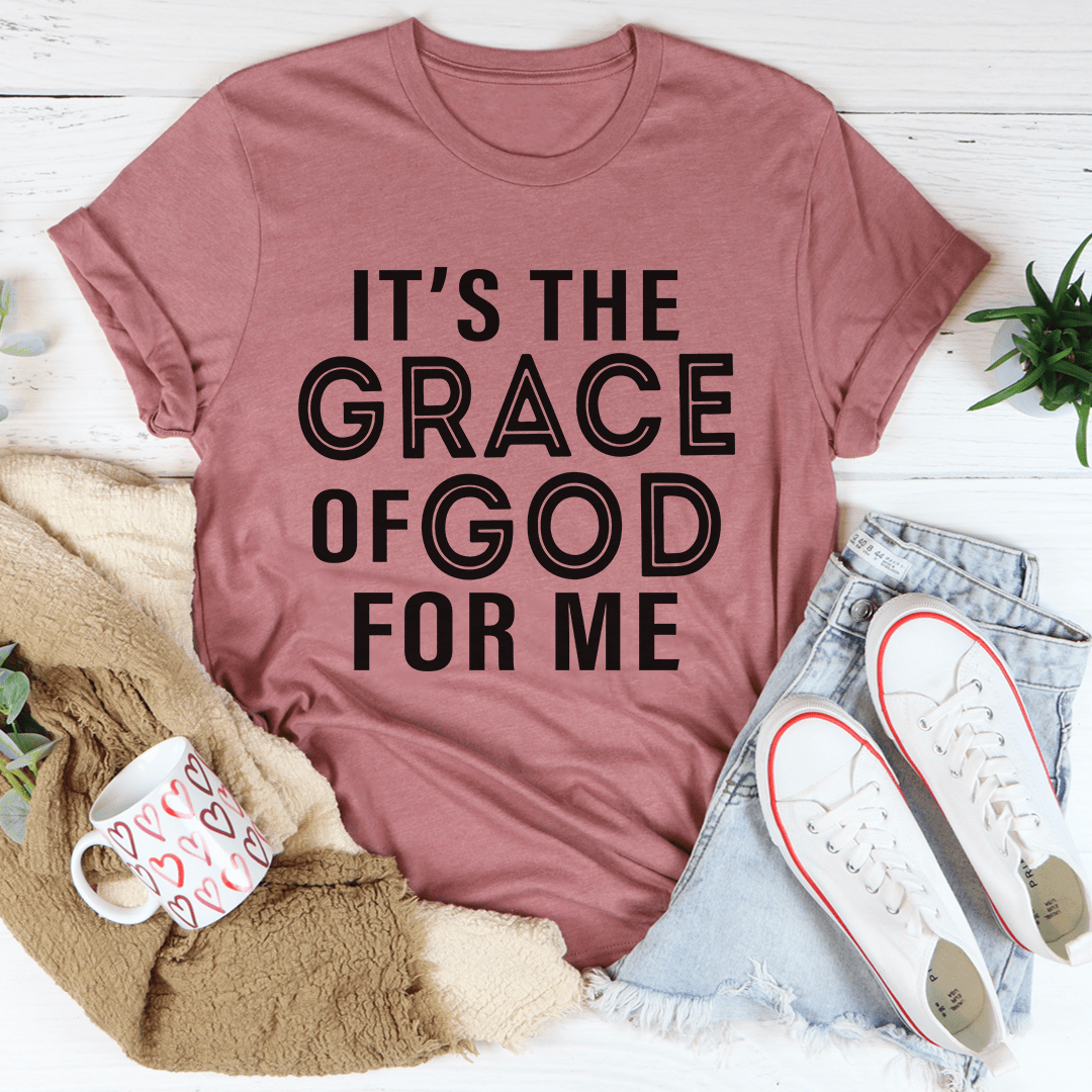It's The Grace Of God For Me Tee-3